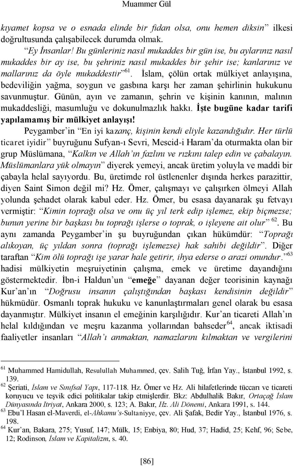 İslam, çölün ortak mülkiyet anlayışına, bedeviliğin yağma, soygun ve gasbına karşı her zaman şehirlinin hukukunu savunmuştur.