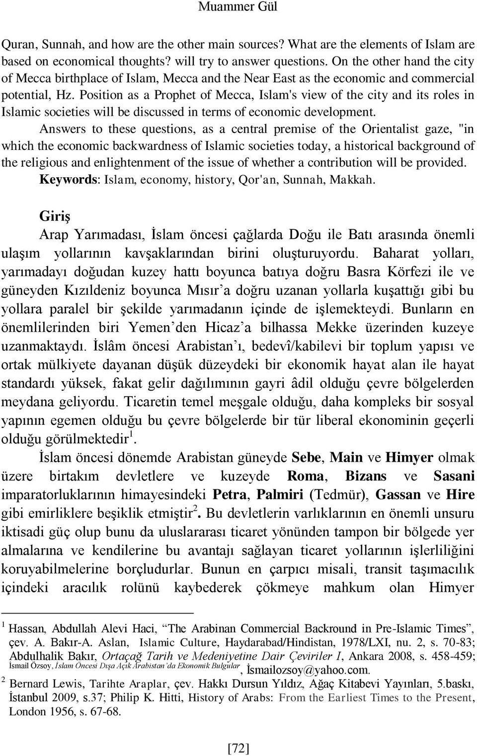 Position as a Prophet of Mecca, Islam's view of the city and its roles in Islamic societies will be discussed in terms of economic development.