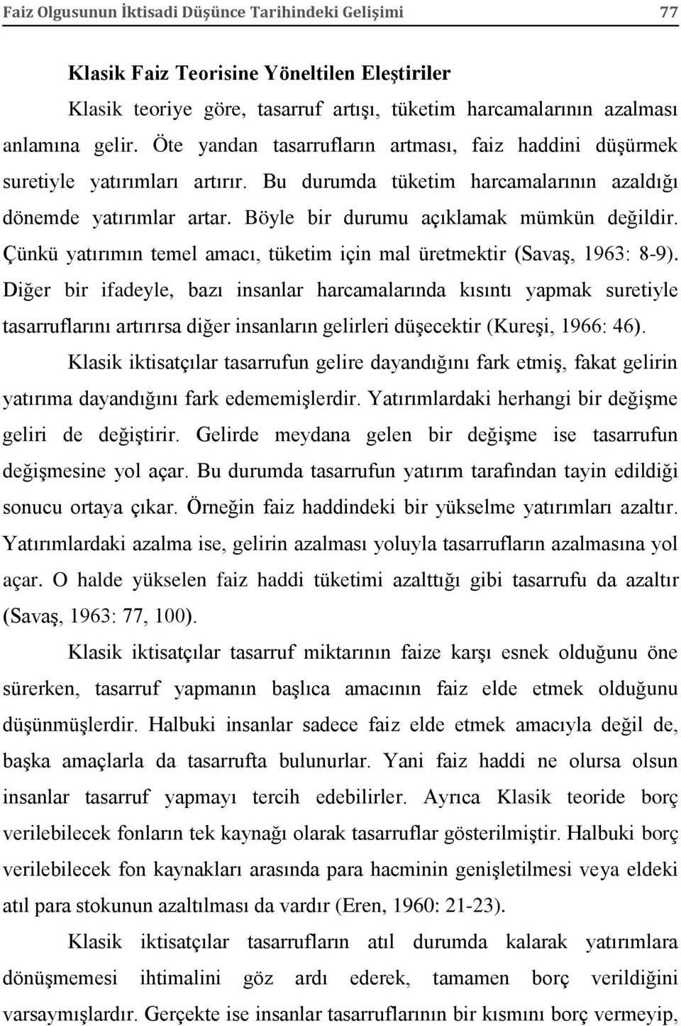 Çünkü yatırımın temel amacı, tüketim için mal üretmektir (Savaş, 1963: 8-9).