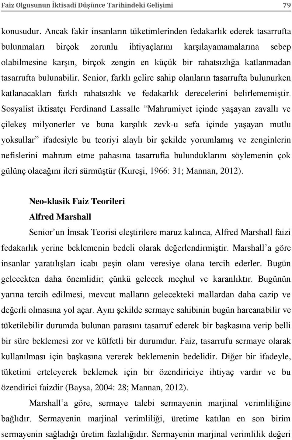 katlanmadan tasarrufta bulunabilir. Senior, farklı gelire sahip olanların tasarrufta bulunurken katlanacakları farklı rahatsızlık ve fedakarlık derecelerini belirlememiştir.