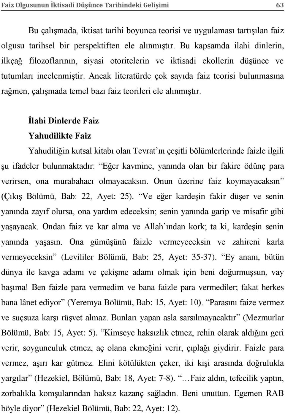 Ancak literatürde çok sayıda faiz teorisi bulunmasına rağmen, çalışmada temel bazı faiz teorileri ele alınmıştır.