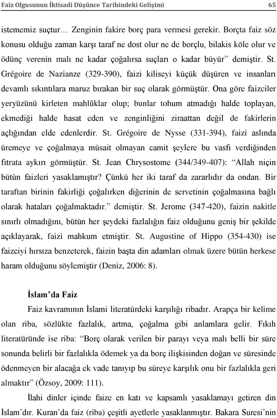 Grégoire de Nazianze (329-390), faizi kiliseyi küçük düşüren ve insanları devamlı sıkıntılara maruz bırakan bir suç olarak görmüştür.