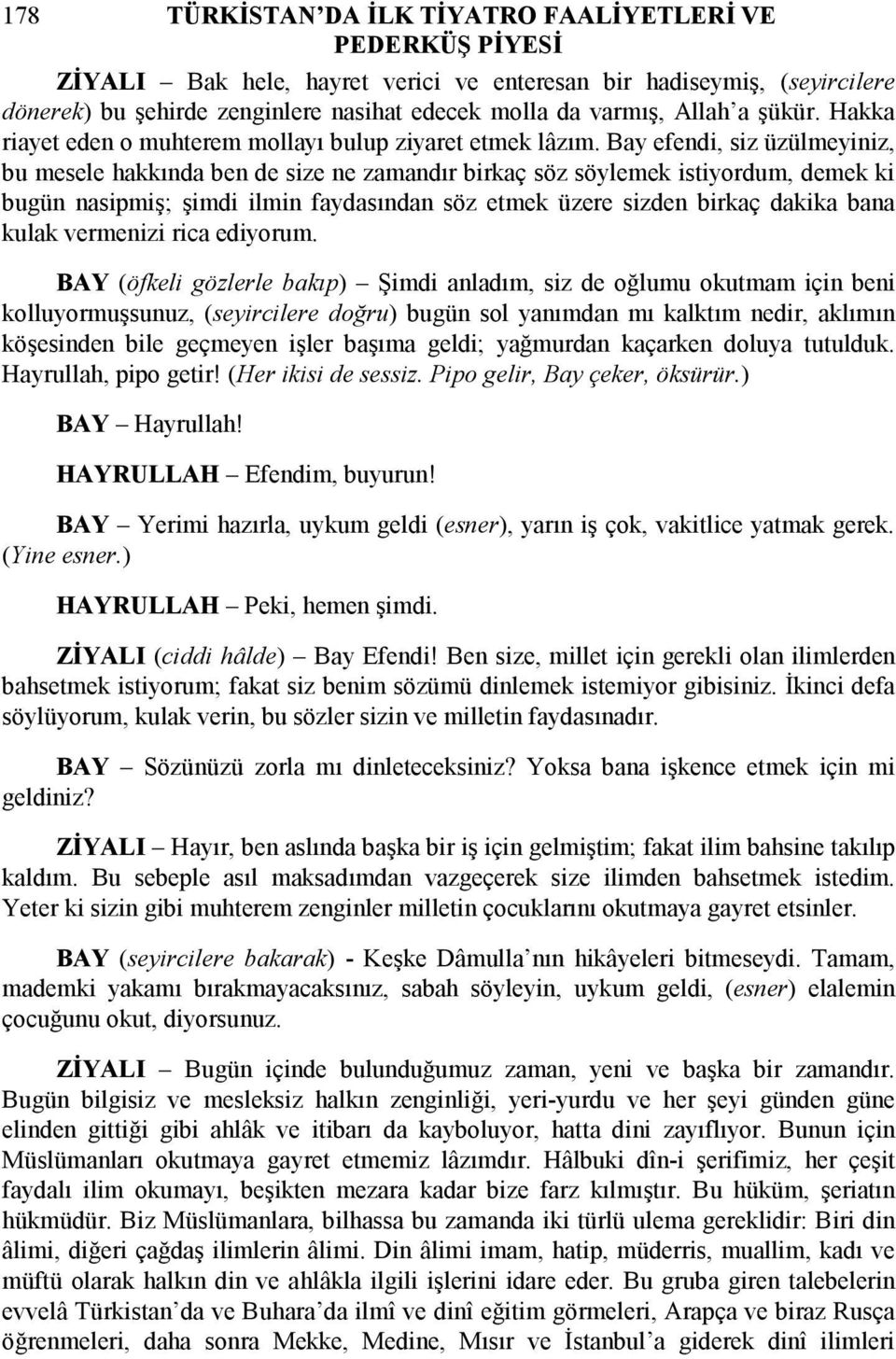 Bay efendi, siz üzülmeyiniz, bu mesele hakkında ben de size ne zamandır birkaç söz söylemek istiyordum, demek ki bugün nasipmiş; şimdi ilmin faydasından söz etmek üzere sizden birkaç dakika bana