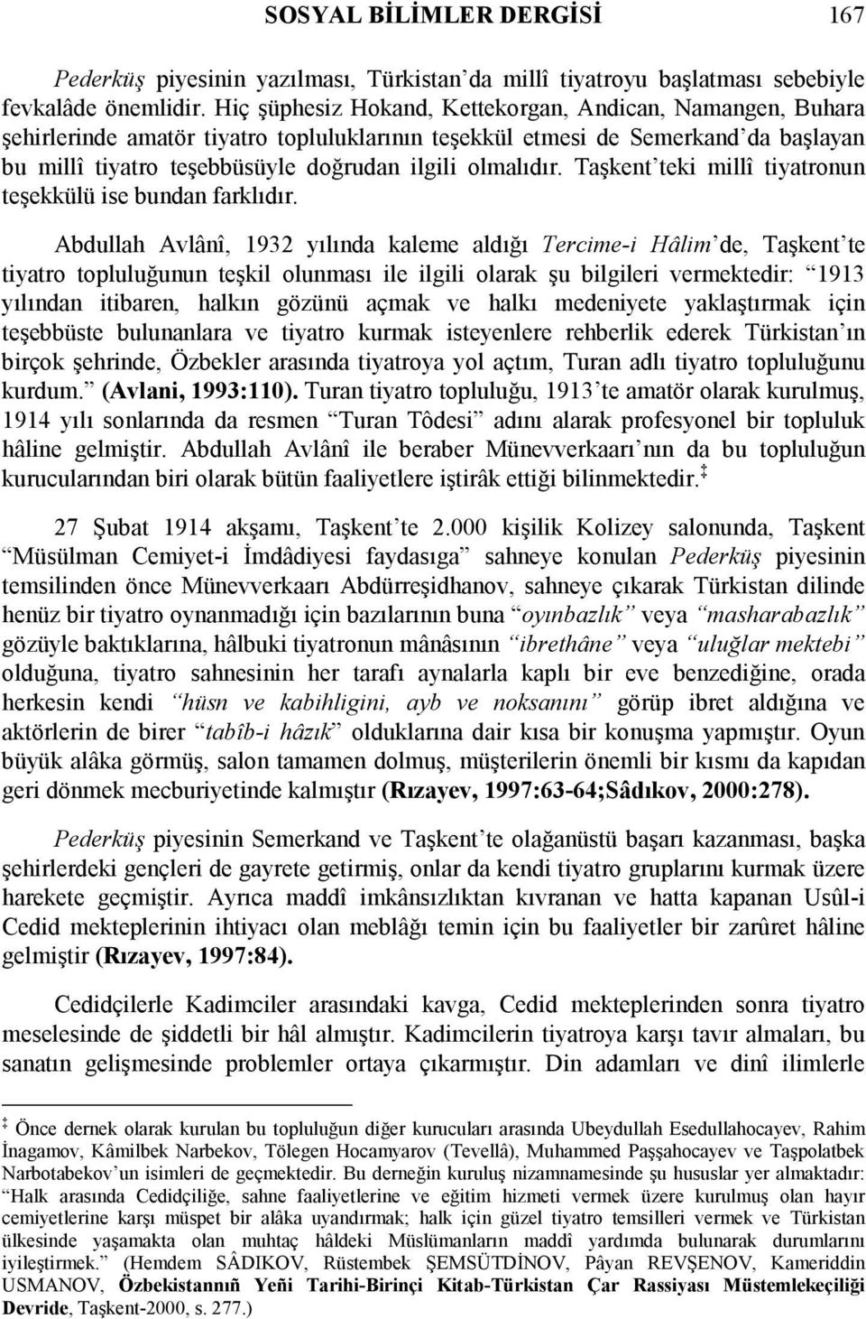 olmalıdır. Taşkent teki millî tiyatronun teşekkülü ise bundan farklıdır.