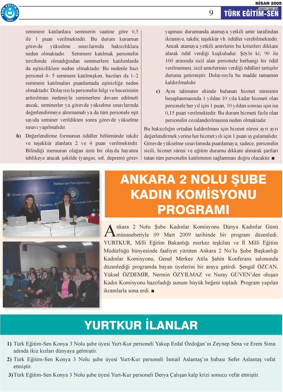 Bu nedenle bazı personel 4-5 seminere katılmışken, bazıları da 1 2 seminere katılmaları puanlamada eşitsizliğe neden olmaktadır.