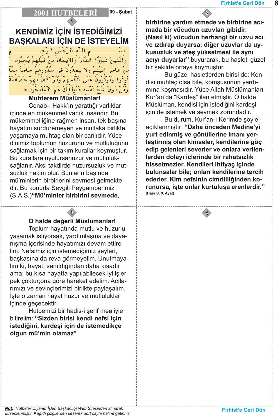 Yüce dinimiz toplumun huzurunu ve mutluluğunu sağlamak için bir takım kurallar koymuştur. Bu kurallara uyulursahuzur ve mutluluksağlanır. Aksi takdirde huzursuzluk ve mutsuzluk hakim olur.