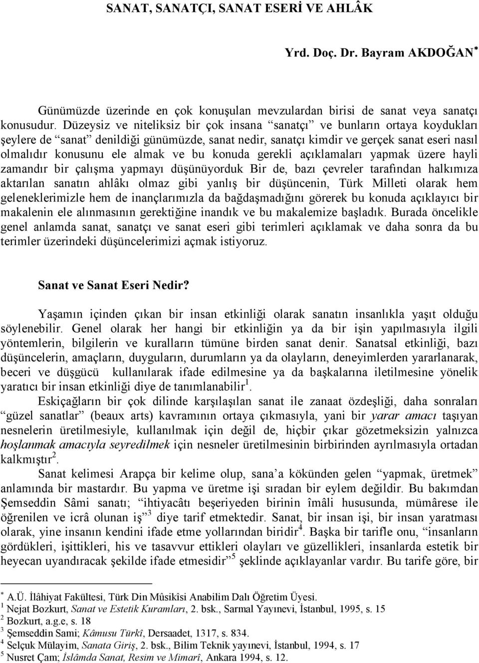 ve bu konuda gerekli açıklamaları yapmak üzere hayli zamandır bir çalışma yapmayı düşünüyorduk Bir de, bazı çevreler tarafından halkımıza aktarılan sanatın ahlâkı olmaz gibi yanlış bir düşüncenin,