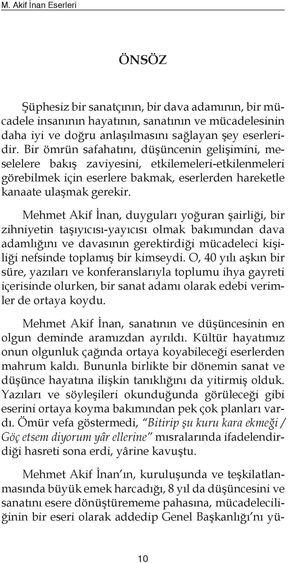 Mehmet Akif İnan, duyguları yoğuran şairliği, bir zihniyetin taşıyıcısı-yayıcısı olmak bakımından dava adamlığını ve davasının gerektirdiği mücadeleci kişiliği nefsinde toplamış bir kimseydi.