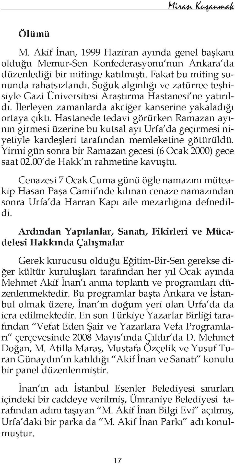 Hastanede tedavi görürken Ramazan ayının girmesi üzerine bu kutsal ayı Urfa da geçirmesi niyetiyle kardeşleri tarafından memleketine götürüldü.