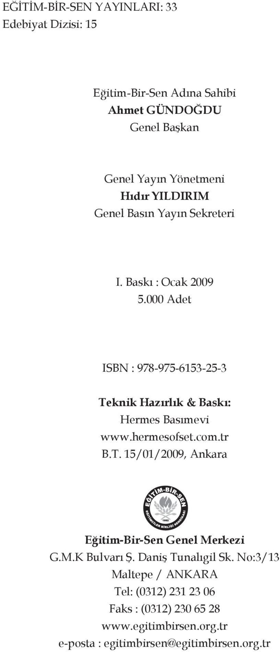 000 Adet ISBN : 978-975-6153-25-3 Teknik Hazırlık & Baskı: Hermes Basımevi www.hermesofset.com.tr B.T. 15/01/2009, Ankara Eğitim-Bir-Sen Genel Merkezi G.