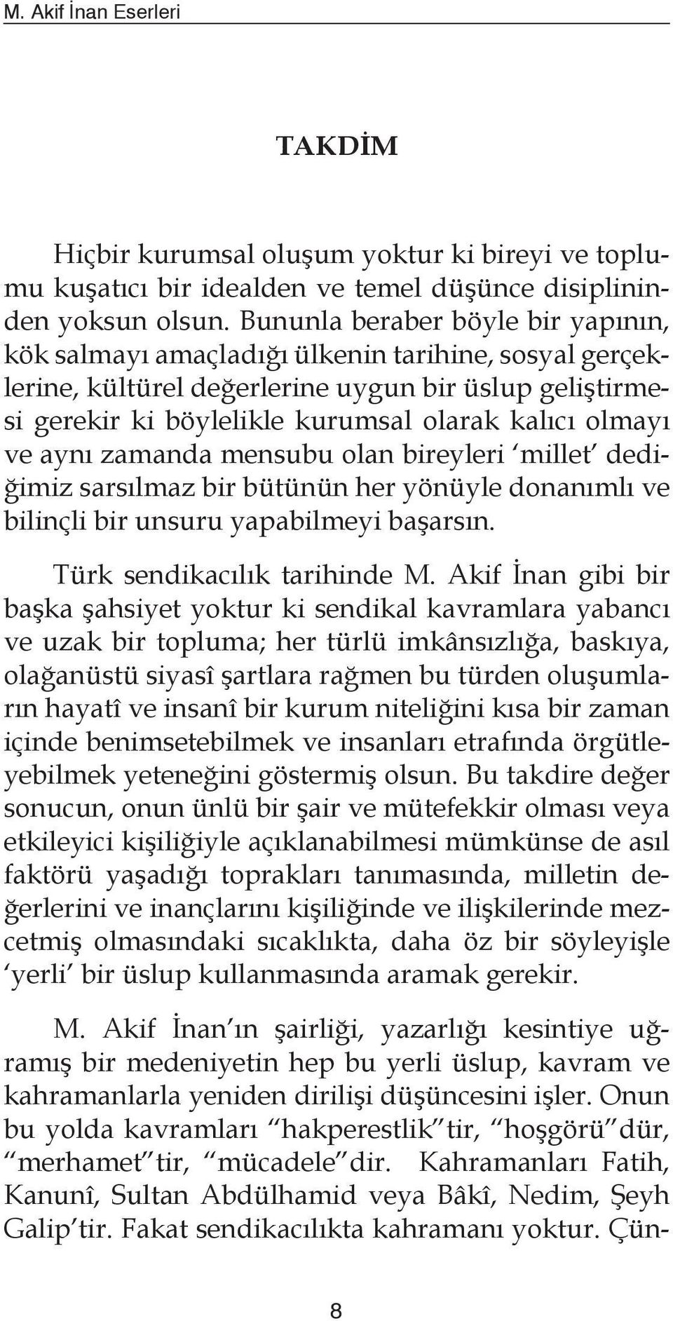 ve aynı zamanda mensubu olan bireyleri millet dediğimiz sarsılmaz bir bütünün her yönüyle donanımlı ve bilinçli bir unsuru yapabilmeyi başarsın. Türk sendikacılık tarihinde M.