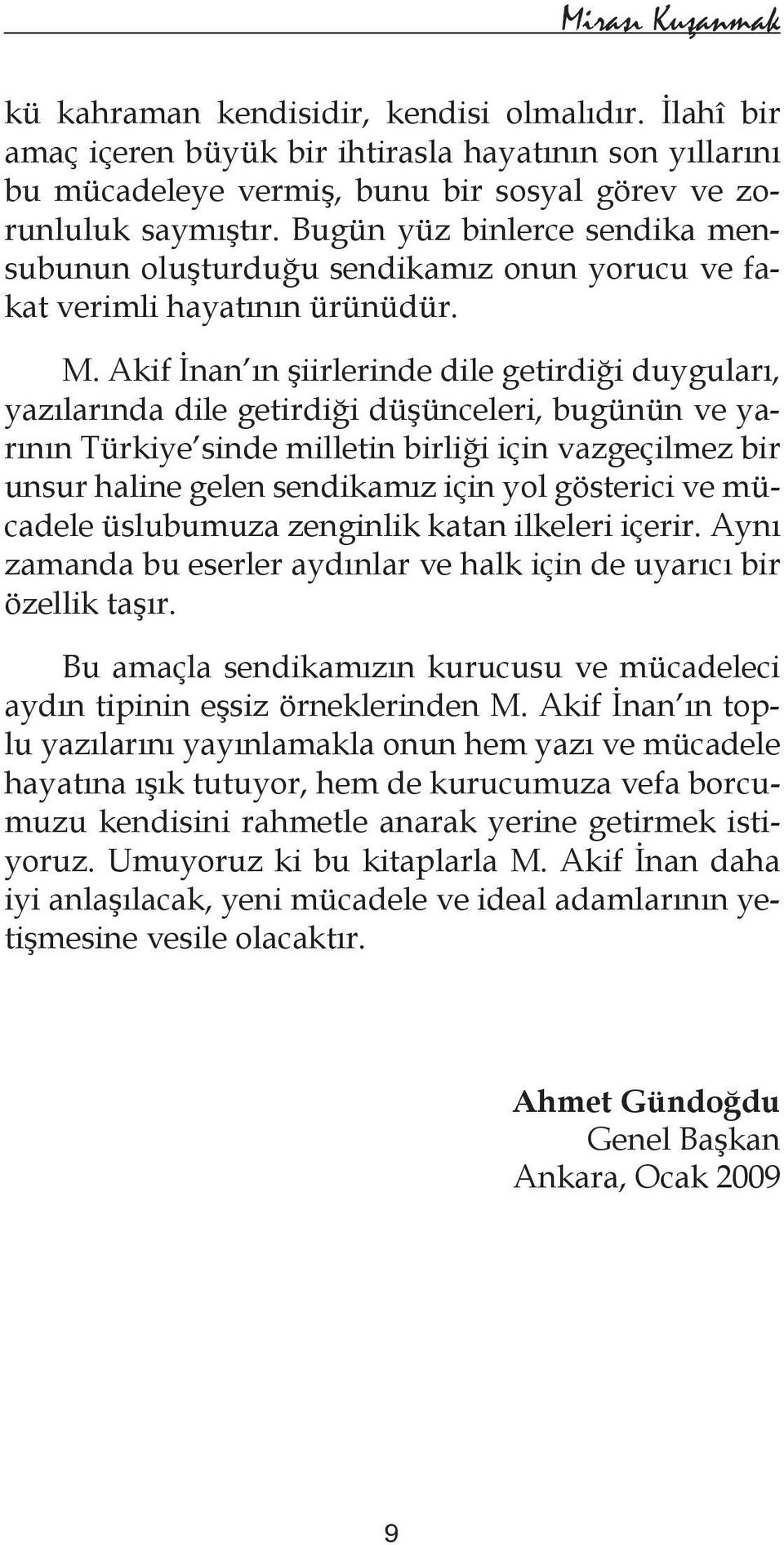 Akif İnan ın şiirlerinde dile getirdiği duyguları, yazılarında dile getirdiği düşünceleri, bugünün ve yarının Türkiye sinde milletin birliği için vazgeçilmez bir unsur haline gelen sendikamız için