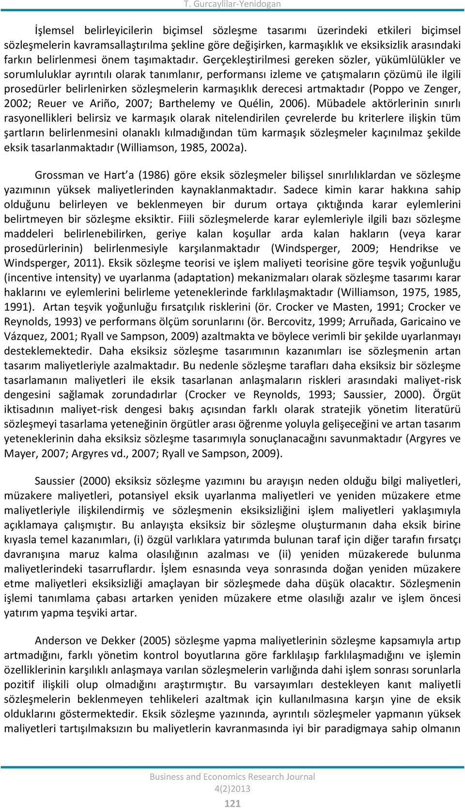 Gerçekleştirilmesi gereken sözler, yükümlülükler ve sorumluluklar ayrıntılı olarak tanımlanır, performansı izleme ve çatışmaların çözümü ile ilgili prosedürler belirlenirken sözleşmelerin karmaşıklık