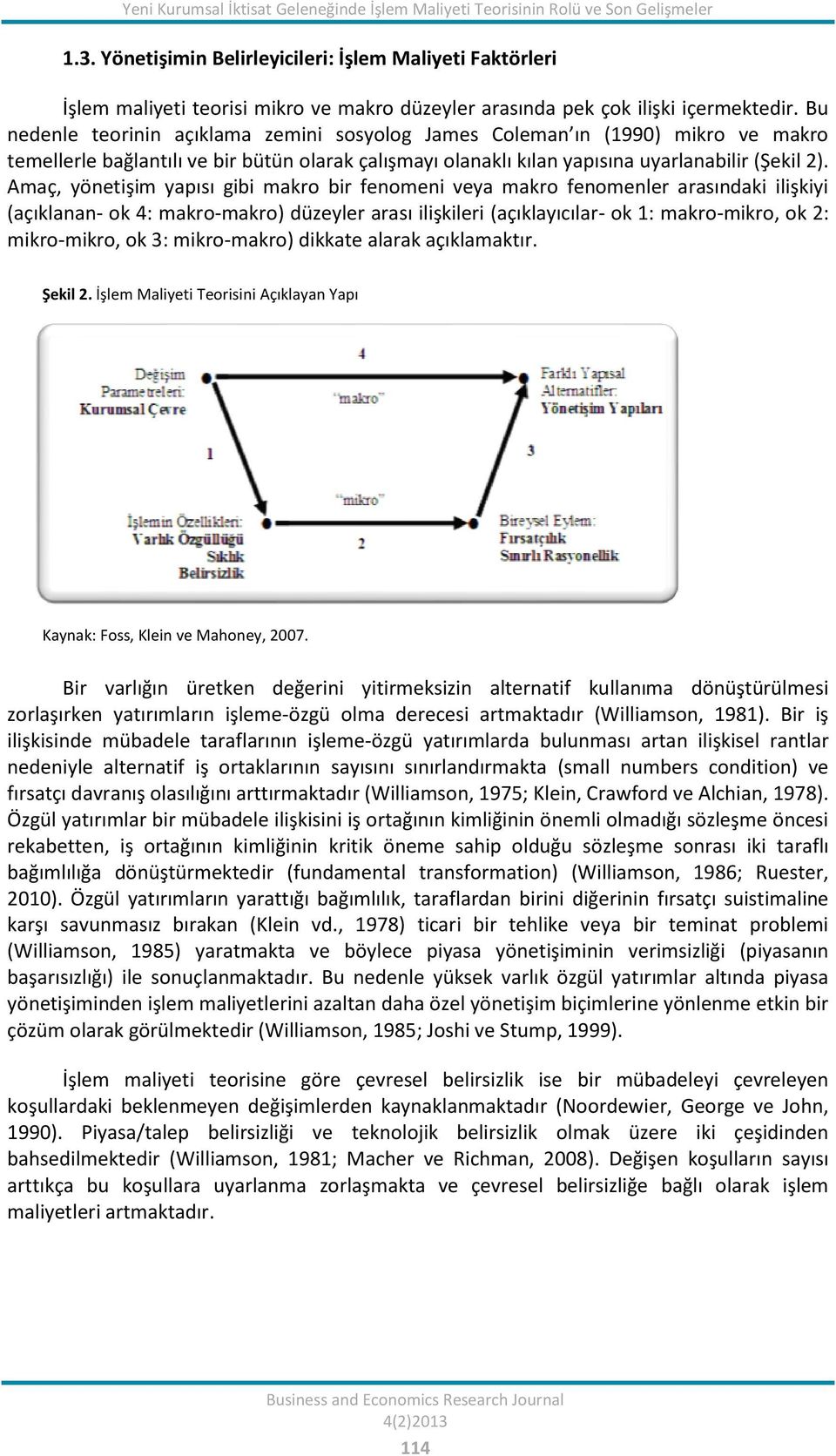 Bu nedenle teorinin açıklama zemini sosyolog James Coleman ın (1990) mikro ve makro temellerle bağlantılı ve bir bütün olarak çalışmayı olanaklı kılan yapısına uyarlanabilir (Şekil 2).