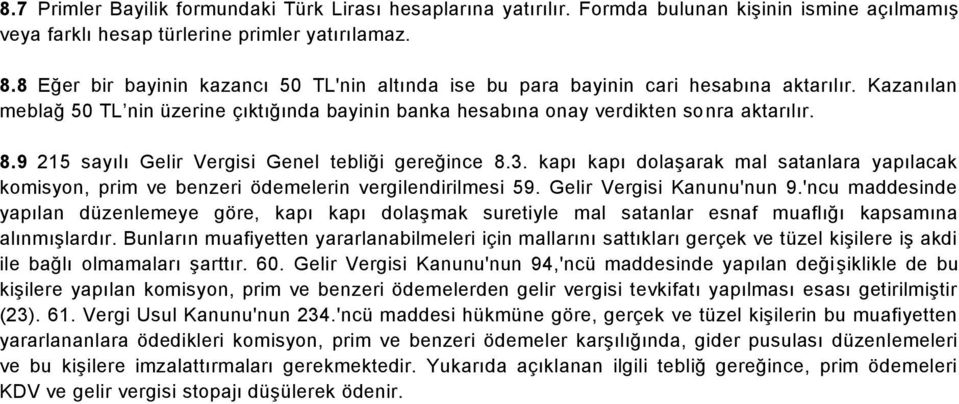 9 215 sayılı Gelir Vergisi Genel tebliği gereğince 8.3. kapı kapı dolaşarak mal satanlara yapılacak komisyon, prim ve benzeri ödemelerin vergilendirilmesi 59. Gelir Vergisi Kanunu'nun 9.