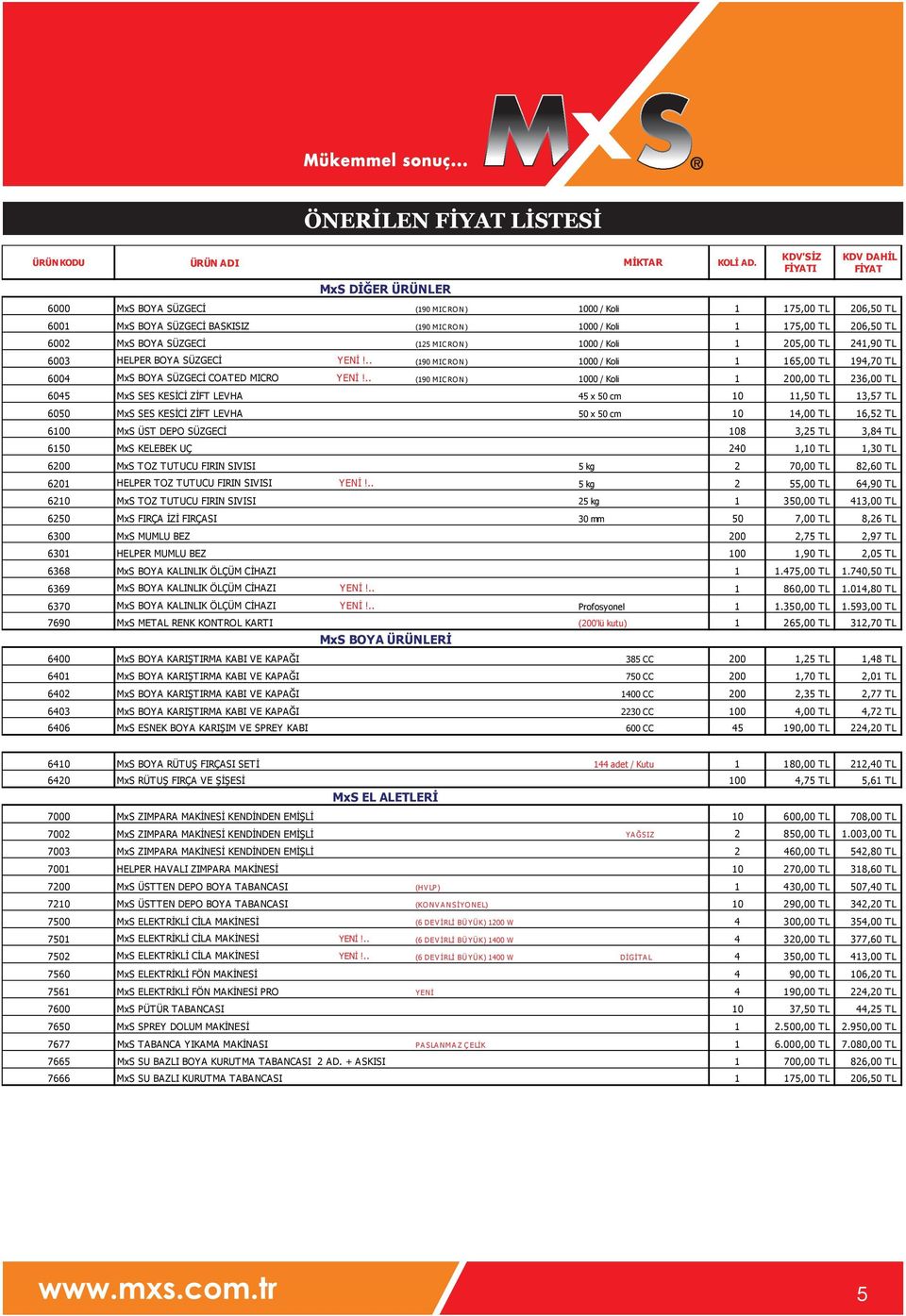 MIC RO N) 1000 / Koli 1 205,00 TL 241,90 TL 6003 HELPER BOYA SÜZGECİ YENİ!.. (190 MIC RO N) 1000 / Koli 1 165,00 TL 194,70 TL 6004 MxS BOYA SÜZGECİ COATED MICRO YENİ!