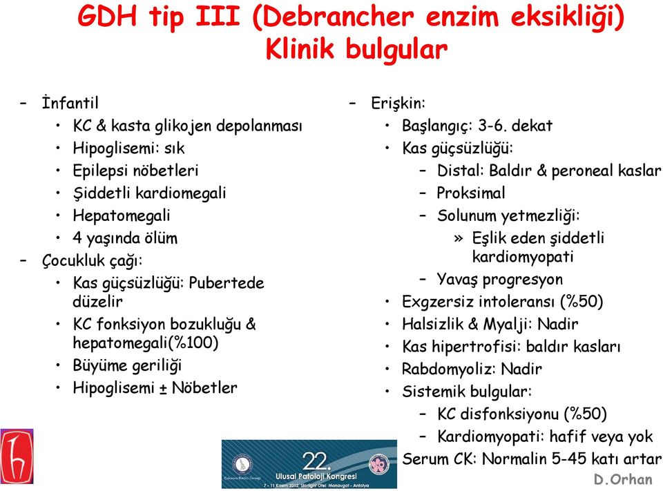 dekat Kas güçsüzlüğü: Distal: Baldır & peroneal kaslar Proksimal Solunum yetmezliği:» Eşlik eden şiddetli kardiomyopati Yavaş progresyon Exgzersiz intoleransı (%50)