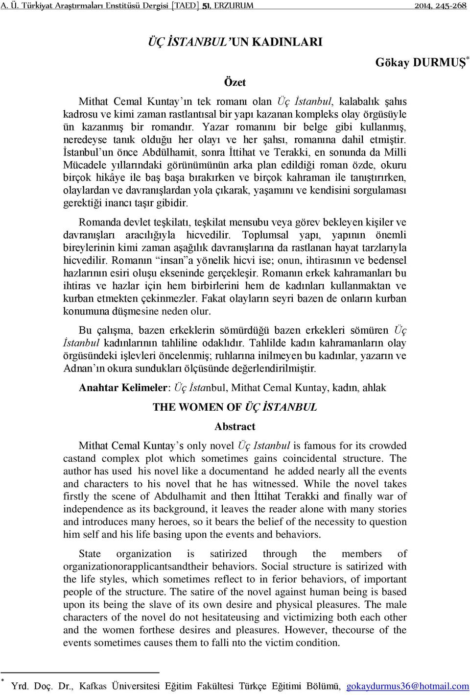 İstanbul un önce Abdülhamit, sonra İttihat ve Terakki, en sonunda da Milli Mücadele yıllarındaki görünümünün arka plan edildiği roman özde, okuru birçok hikâye ile baş başa bırakırken ve birçok