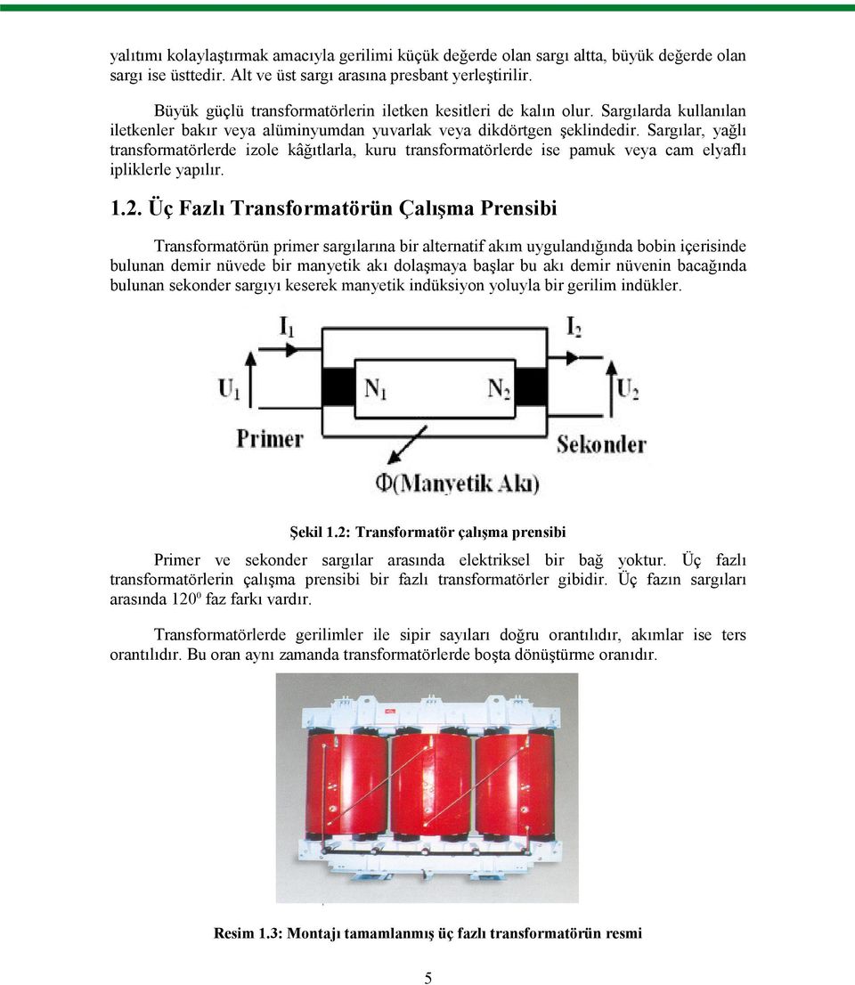 Sargılar, yağlı transformatörlerde izole kâğıtlarla, kuru transformatörlerde ise pamuk veya cam elyaflı ipliklerle yapılır. 1.2.