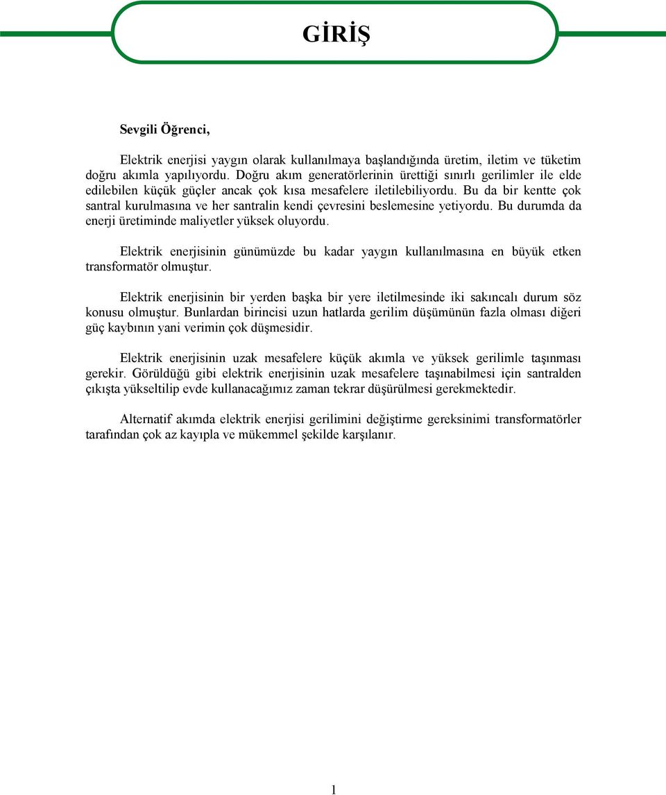 Bu da bir kentte çok santral kurulmasına ve her santralin kendi çevresini beslemesine yetiyordu. Bu durumda da enerji üretiminde maliyetler yüksek oluyordu.