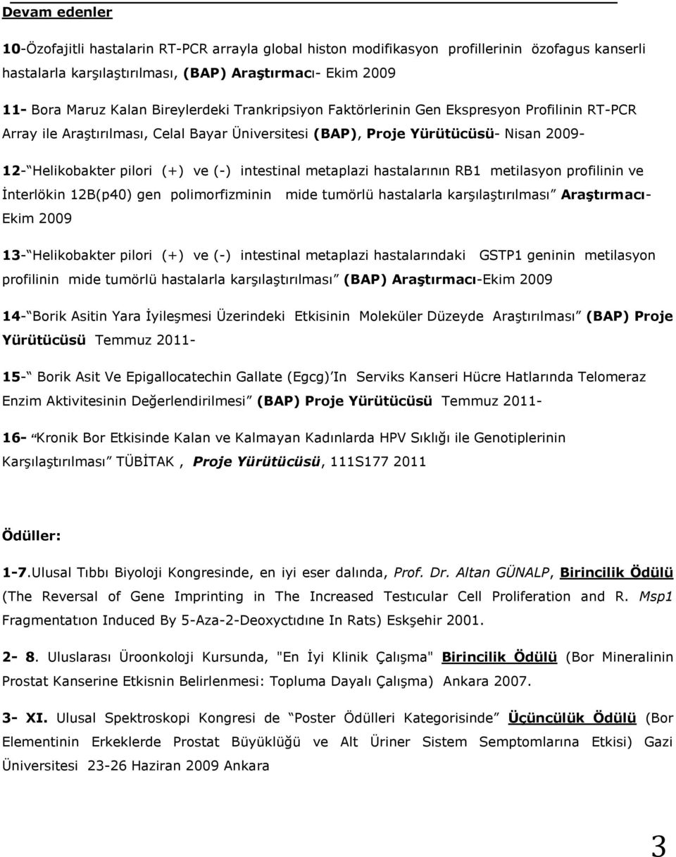 intestinal metaplazi hastalarının RB1 metilasyon profilinin ve İnterlökin 12B(p40) gen polimorfizminin mide tumörlü hastalarla karşılaştırılması Araştırmacı- Ekim 2009 13- Helikobakter pilori (+) ve