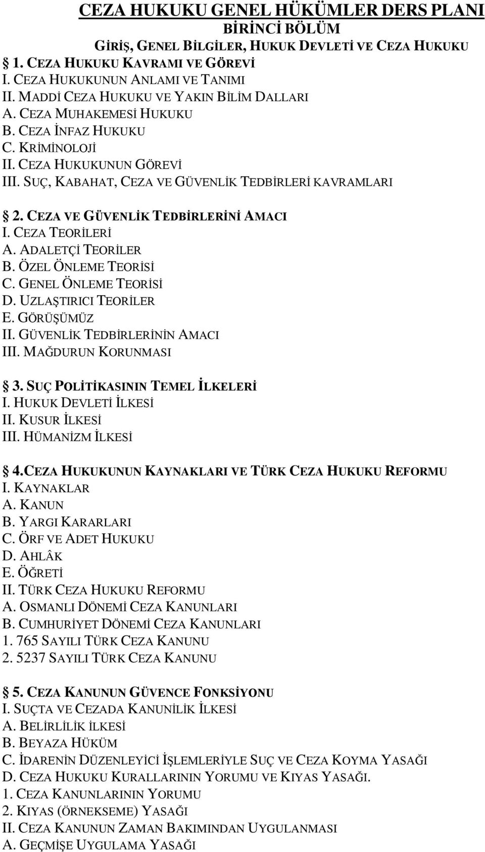 CEZA VE GÜVENLİK TEDBİRLERİNİ AMACI I. CEZA TEORİLERİ A. ADALETÇİ TEORİLER B. ÖZEL ÖNLEME TEORİSİ C. GENEL ÖNLEME TEORİSİ D. UZLAŞTIRICI TEORİLER E. GÖRÜŞÜMÜZ II. GÜVENLİK TEDBİRLERİNİN AMACI III.