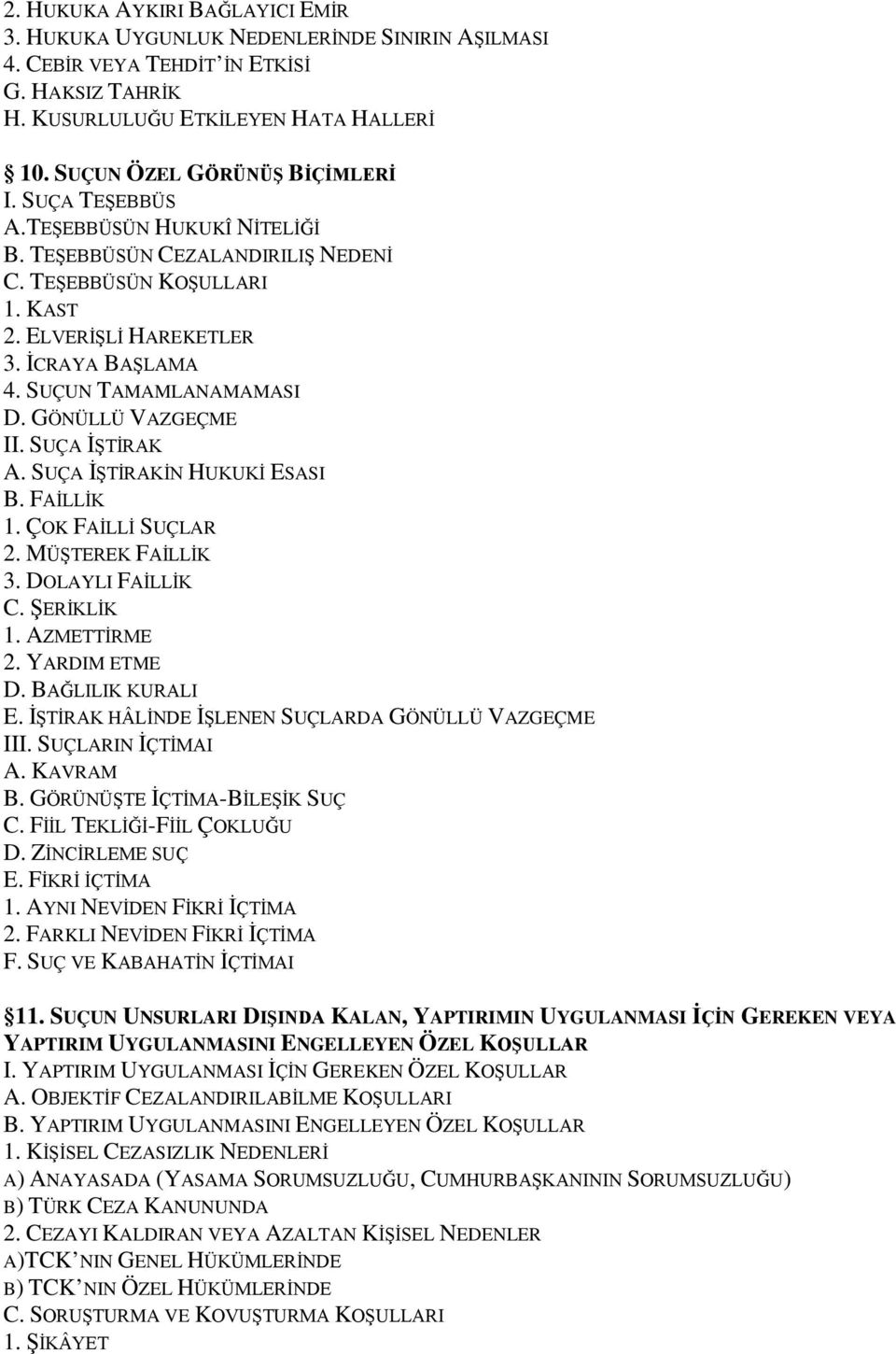 SUÇUN TAMAMLANAMAMASI D. GÖNÜLLÜ VAZGEÇME II. SUÇA İŞTİRAK A. SUÇA İŞTİRAKİN HUKUKİ ESASI B. FAİLLİK 1. ÇOK FAİLLİ SUÇLAR 2. MÜŞTEREK FAİLLİK 3. DOLAYLI FAİLLİK C. ŞERİKLİK 1. AZMETTİRME 2.