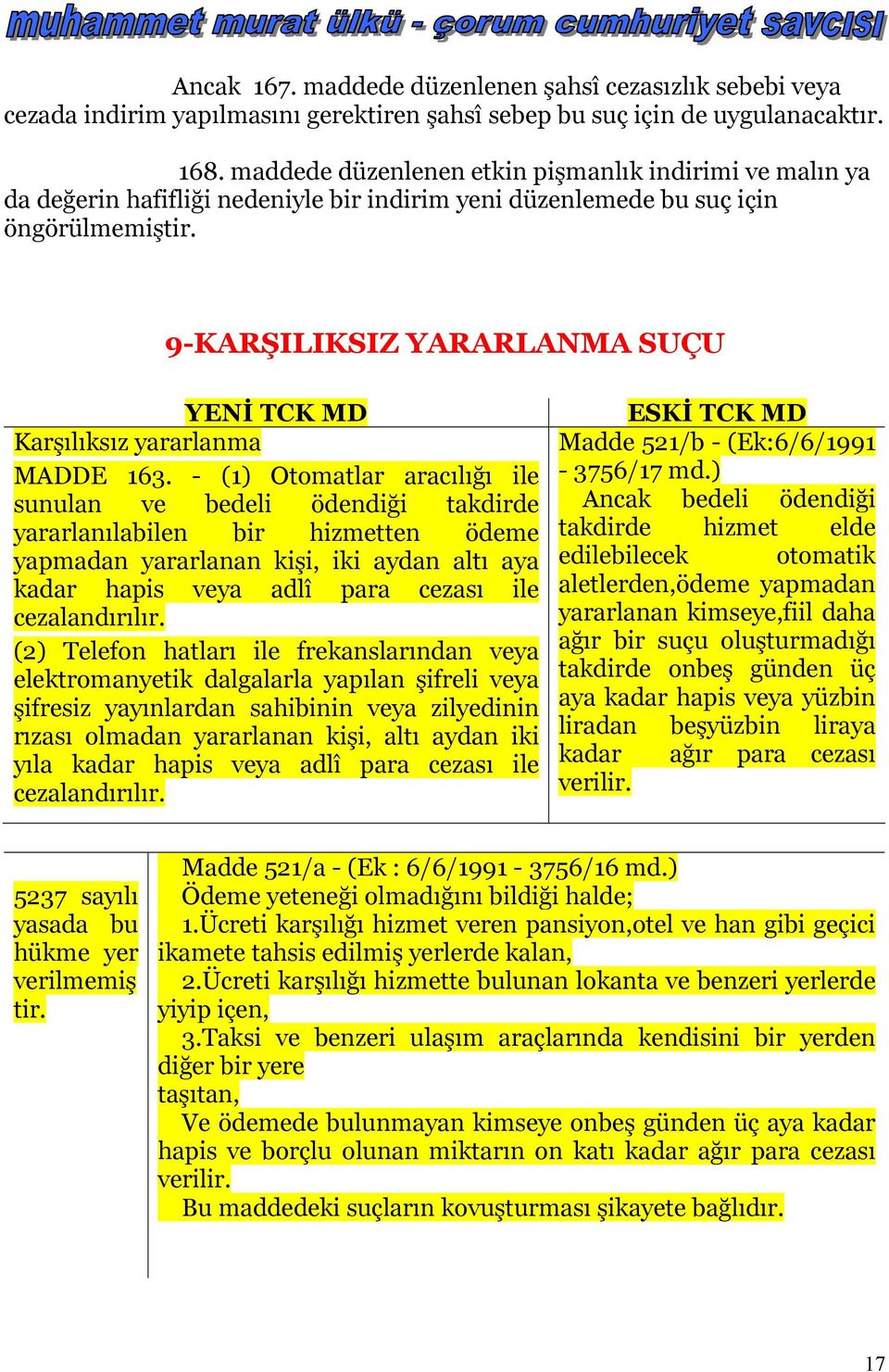 9-KARŞILIKSIZ YARARLANMA SUÇU YENİ TCK MD Karşılıksız yararlanma MADDE 163.