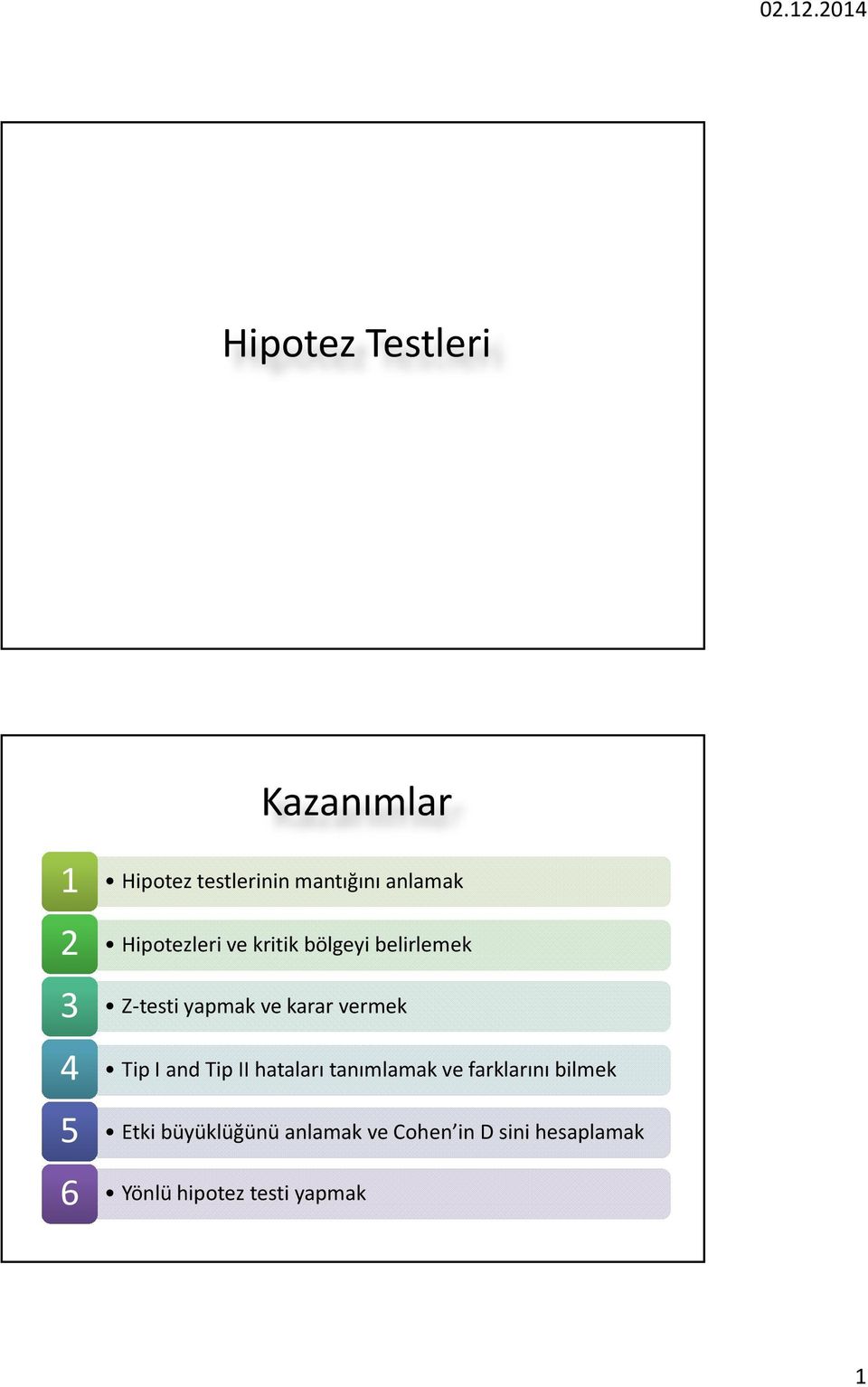 vermek TipI and Tip II hataları tanımlamak ve farklarını bilmek Etki