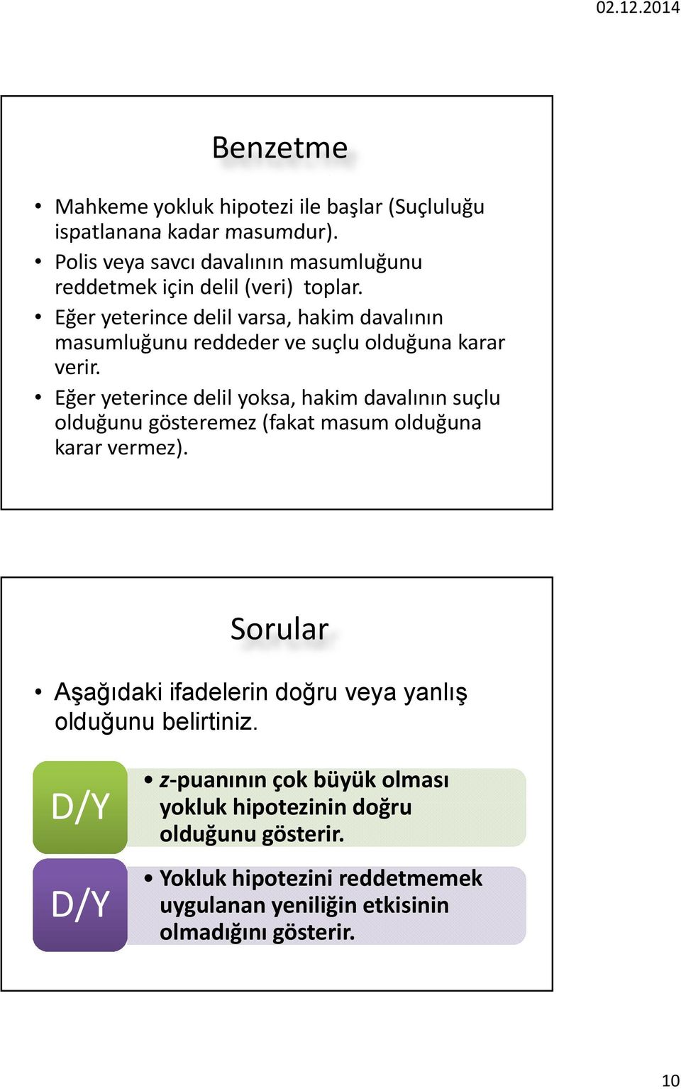 Eğer yeterince delil varsa, hakim davalının masumluğunu reddeder ve suçlu olduğuna karar verir.