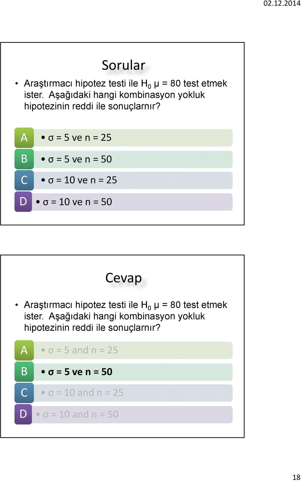 A B C D σ = 5 ve n = 25 σ = 5 ve n = 50 σ = 10 ve n = 25 σ = 10 ve n = 50 Cevap Araştırmacı hipotez testi