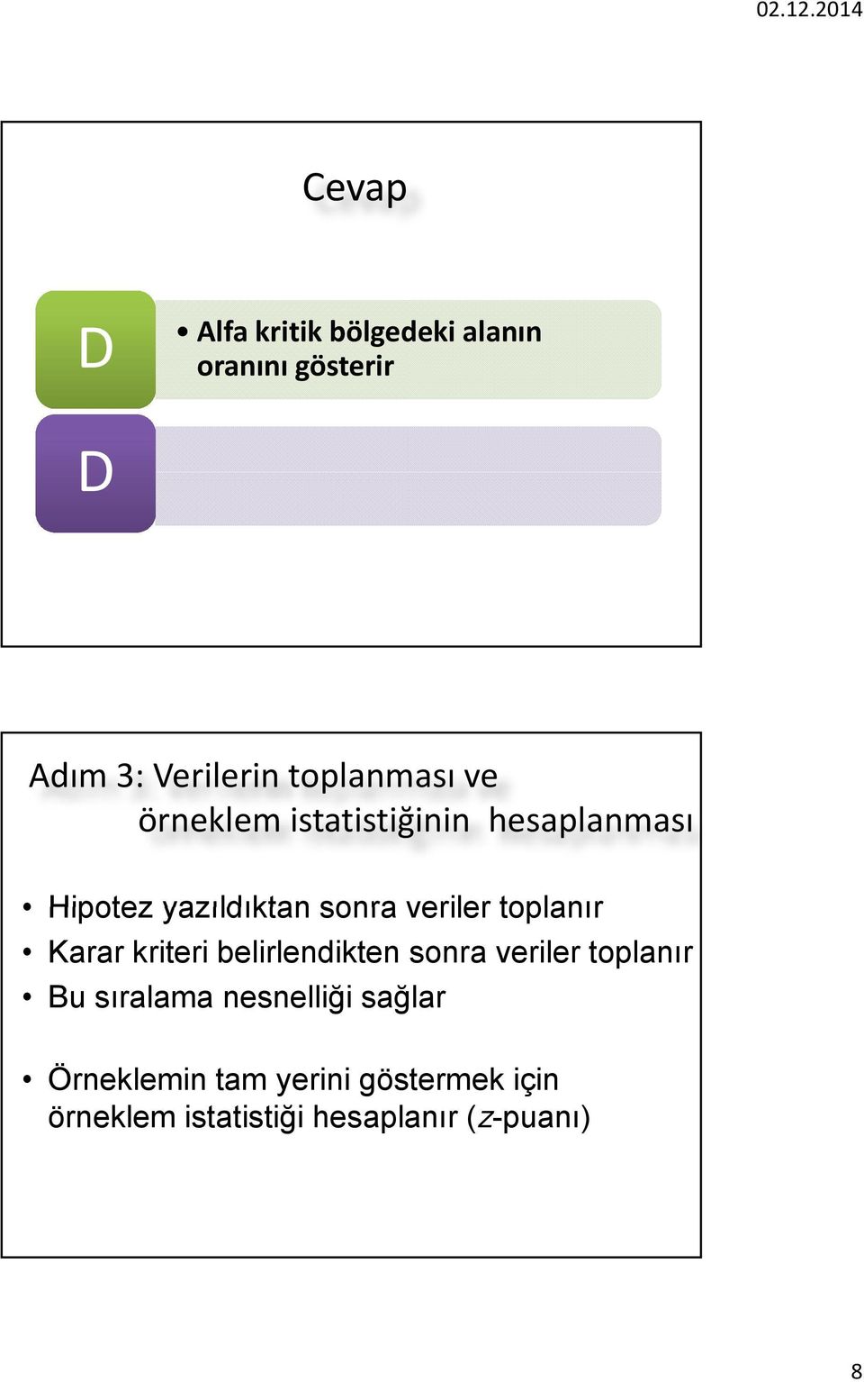 kriteri belirlendikten sonra veriler toplanır Bu sıralama nesnelliği sağlar Örneklemin tam