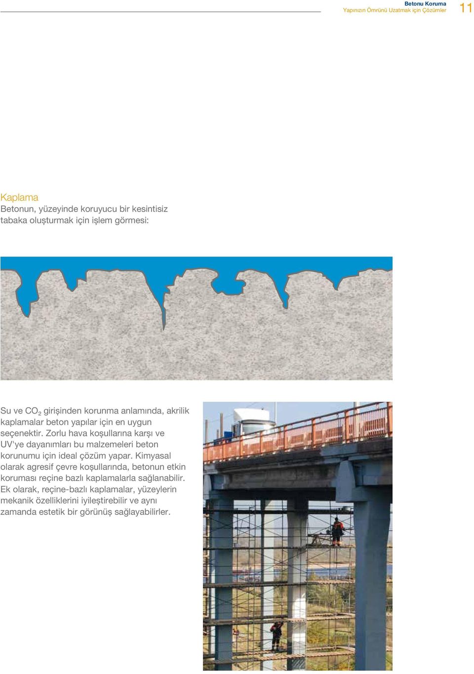 Zorlu hava koşullarına karşı ve UV'ye dayanımları bu malzemeleri beton korunumu için ideal çözüm yapar.