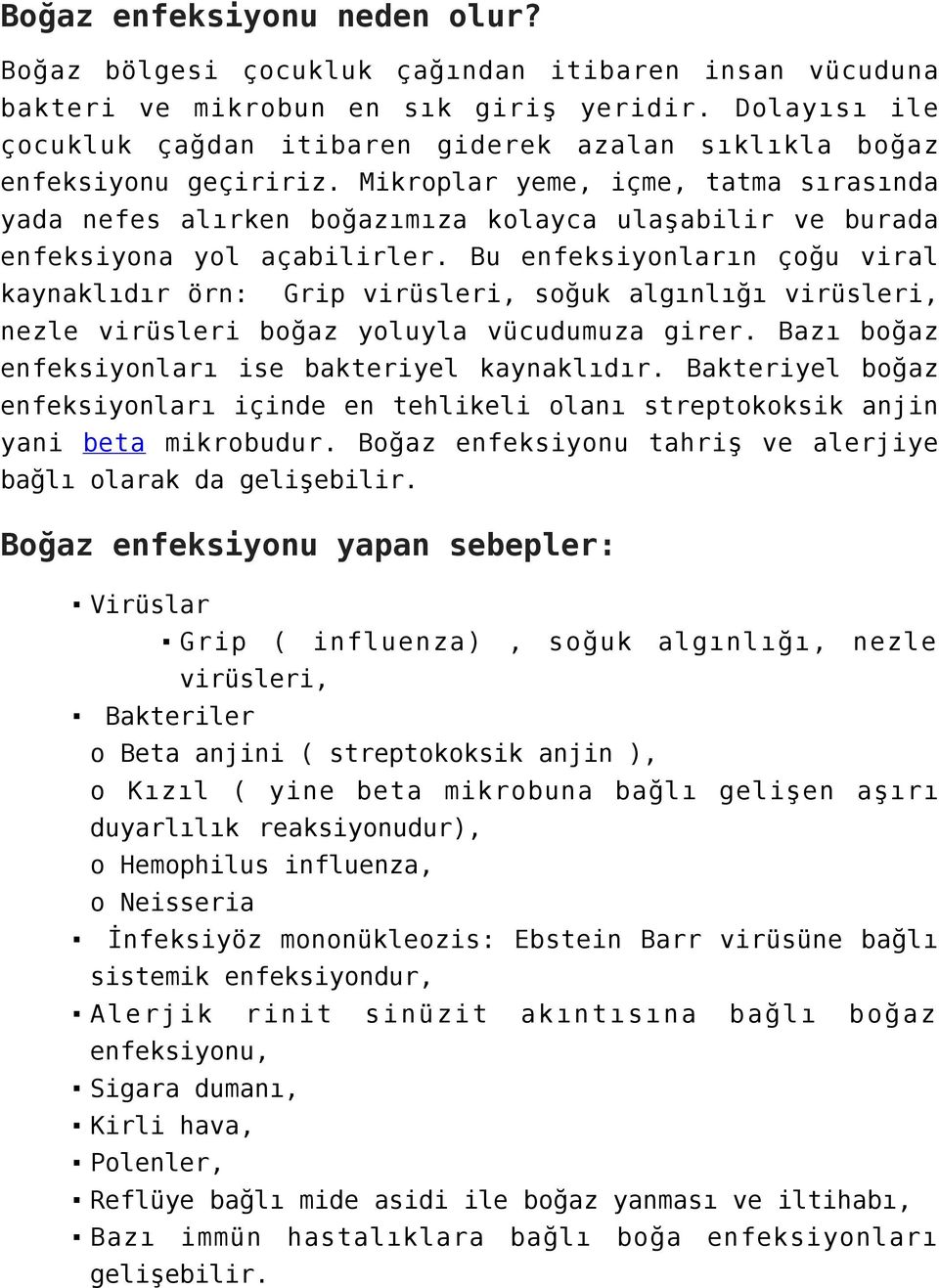 Mikroplar yeme, içme, tatma sırasında yada nefes alırken boğazımıza kolayca ulaşabilir ve burada enfeksiyona yol açabilirler.