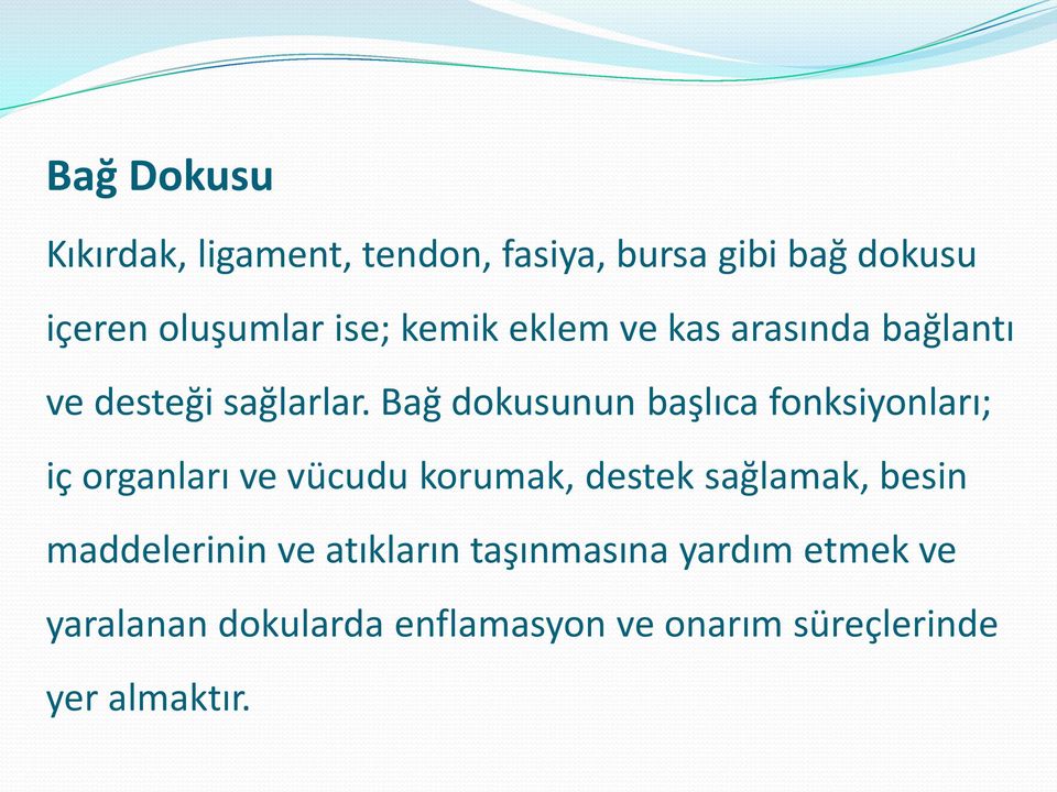 Bağ dokusunun başlıca fonksiyonları; iç organları ve vücudu korumak, destek sağlamak,