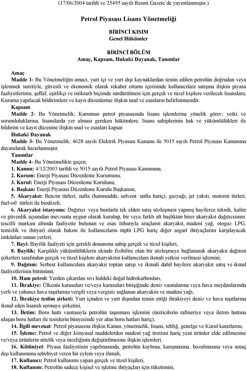 edilen petrolün doğrudan veya işlenmek suretiyle, güvenli ve ekonomik olarak rekabet ortamı içerisinde kullanıcılara satışına ilişkin piyasa faaliyetlerinin; şeffaf, eşitlikçi ve istikrarlı biçimde