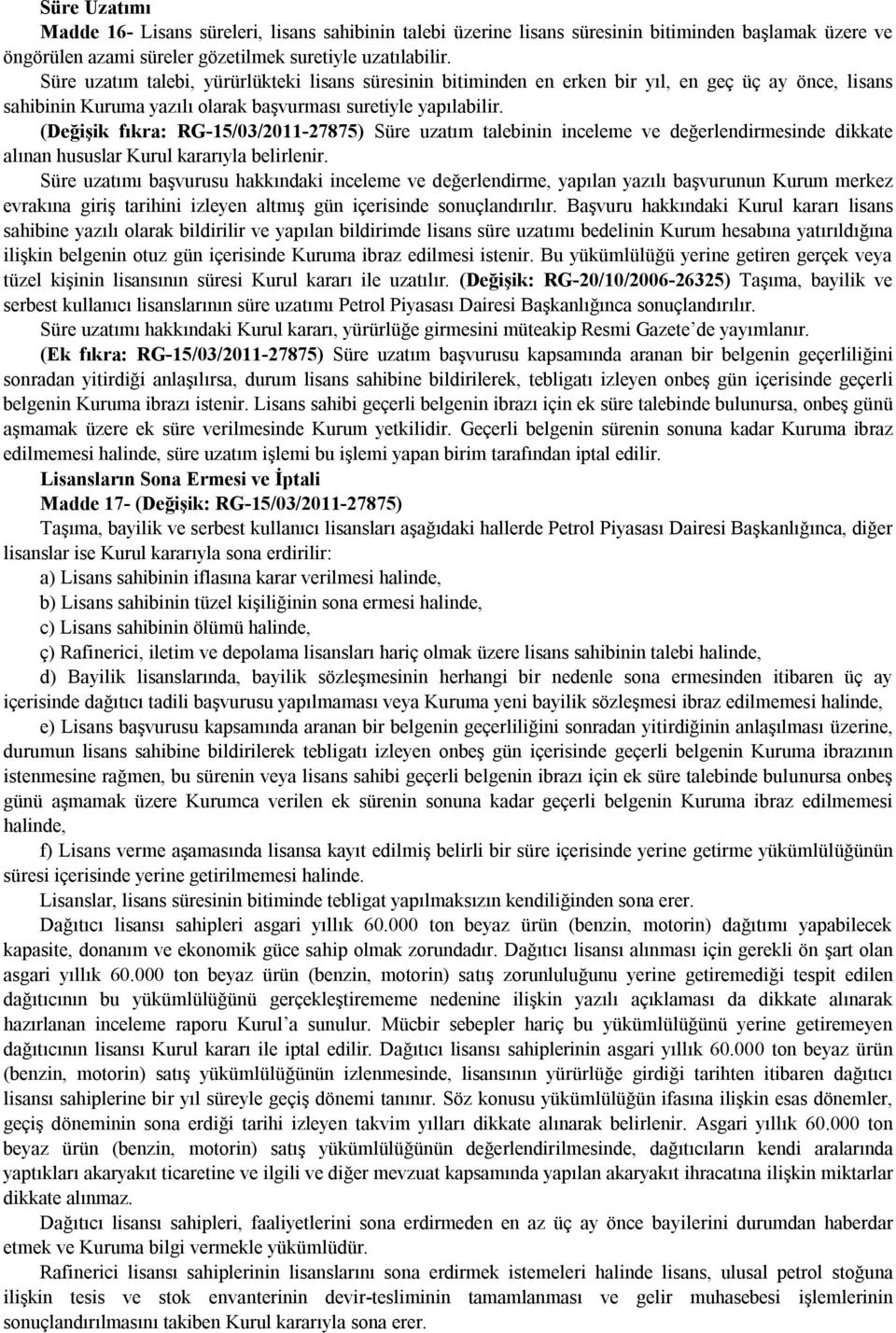 (Değişik fıkra: RG-15/03/2011-27875) Süre uzatım talebinin inceleme ve değerlendirmesinde dikkate alınan hususlar Kurul kararıyla belirlenir.