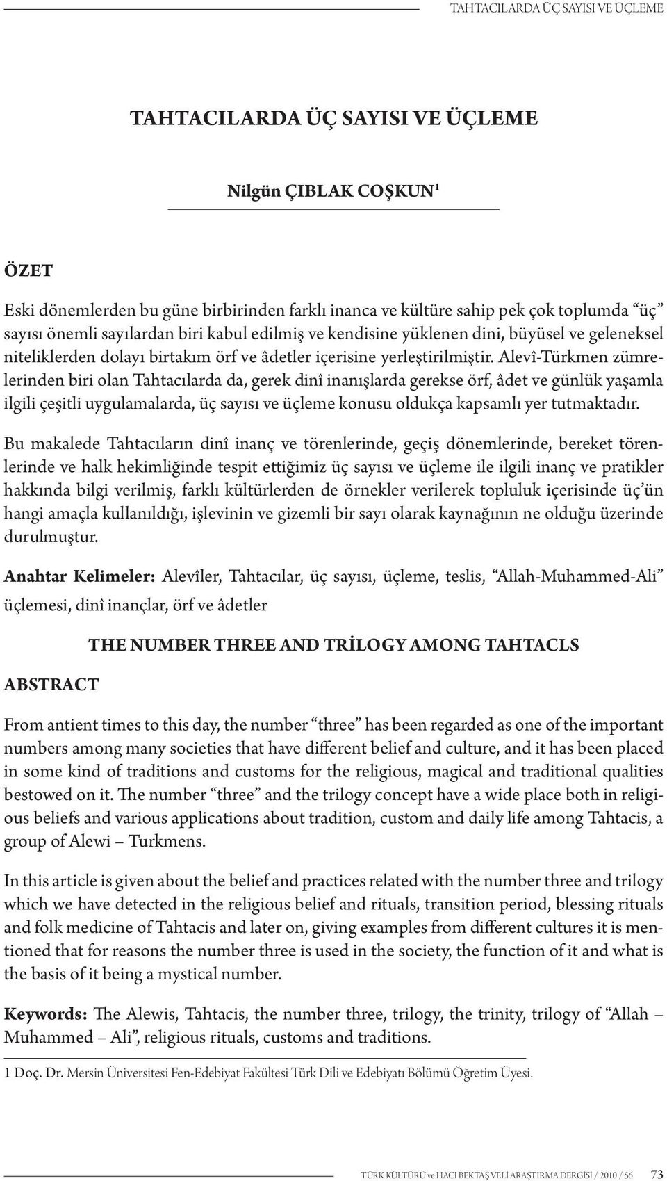 Alevî-Türkmen zümrelerinden biri olan Tahtacılarda da, gerek dinî inanışlarda gerekse örf, âdet ve günlük yaşamla ilgili çeşitli uygulamalarda, üç sayısı ve üçleme konusu oldukça kapsamlı yer