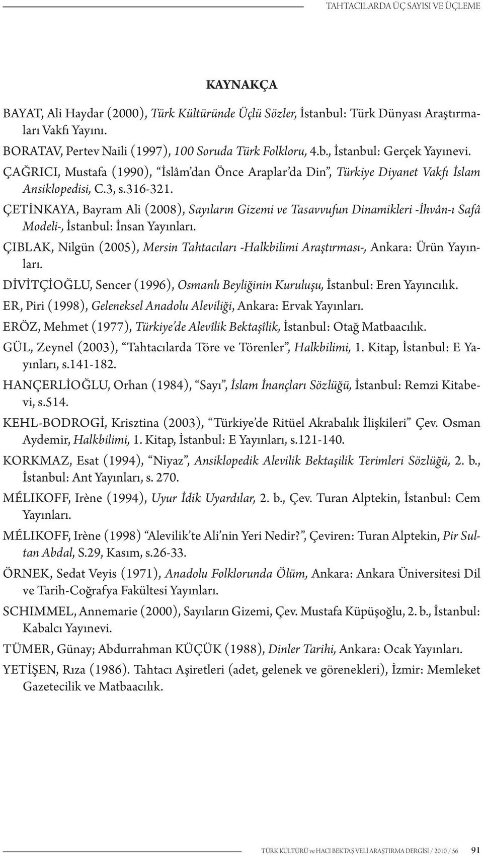 316-321. ÇETİNKAYA, Bayram Ali (2008), Sayıların Gizemi ve Tasavvufun Dinamikleri -İhvân-ı Safâ Modeli-, İstanbul: İnsan Yayınları.