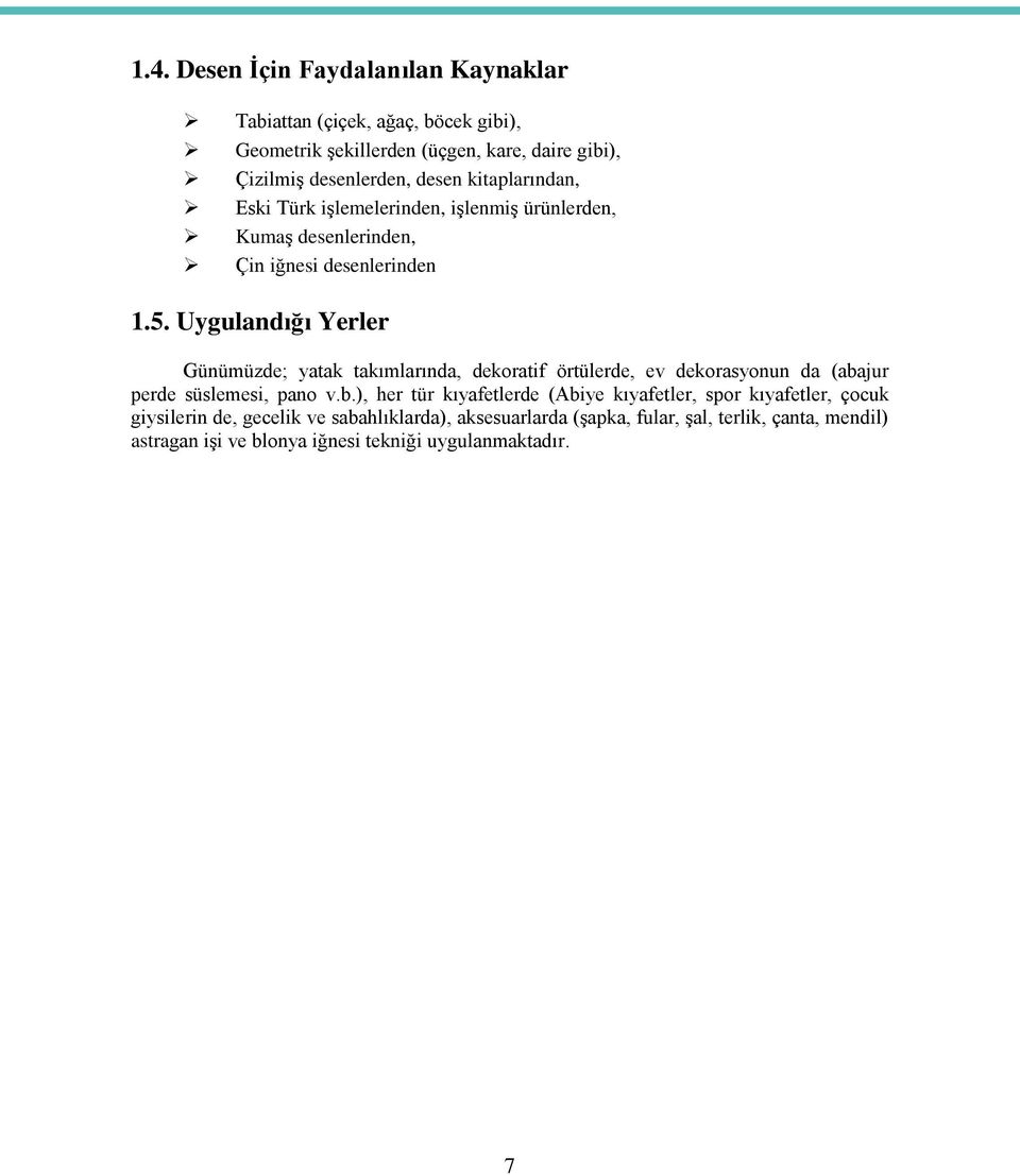 Uygulandığı Yerler Günümüzde; yatak takımlarında, dekoratif örtülerde, ev dekorasyonun da (aba