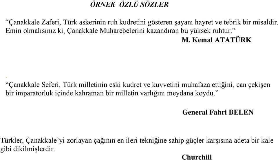 Çanakkale Seferi, Türk milletinin eski kudret ve kuvvetini muhafaza ettiğini, can çekişen bir imparatorluk içinde kahraman bir