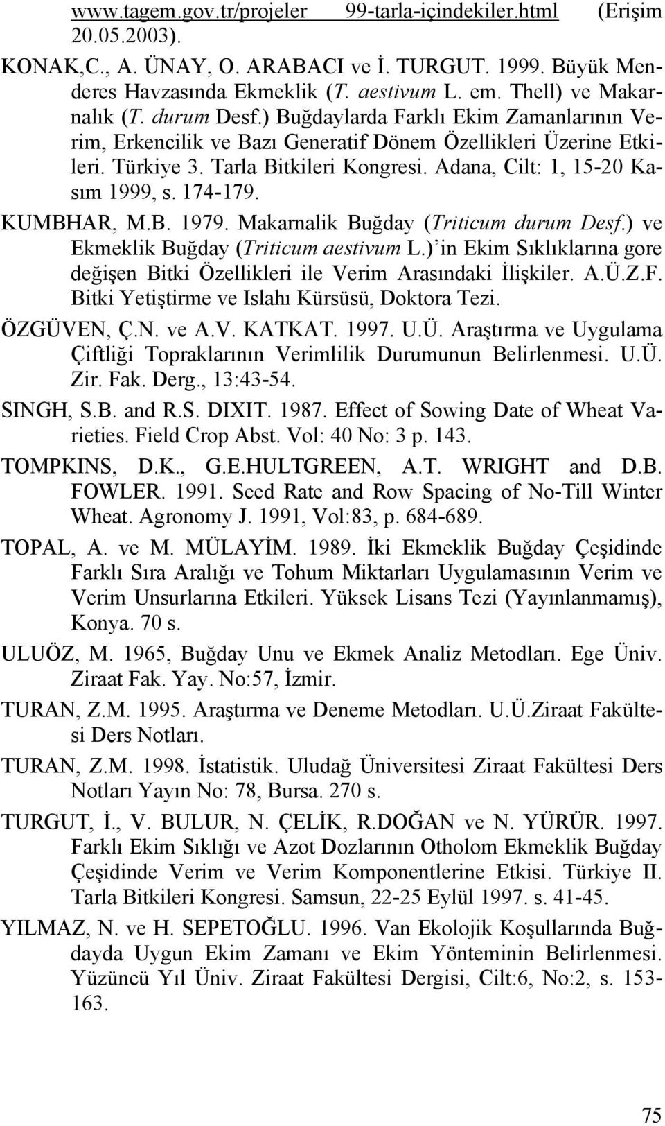 Adana, Cilt: 1, 15-20 Kasım 1999, s. 174-179. KUMBHAR, M.B. 1979. Makarnalik Buğday (Triticum durum Desf.) ve Ekmeklik Buğday (Triticum aestivum L.