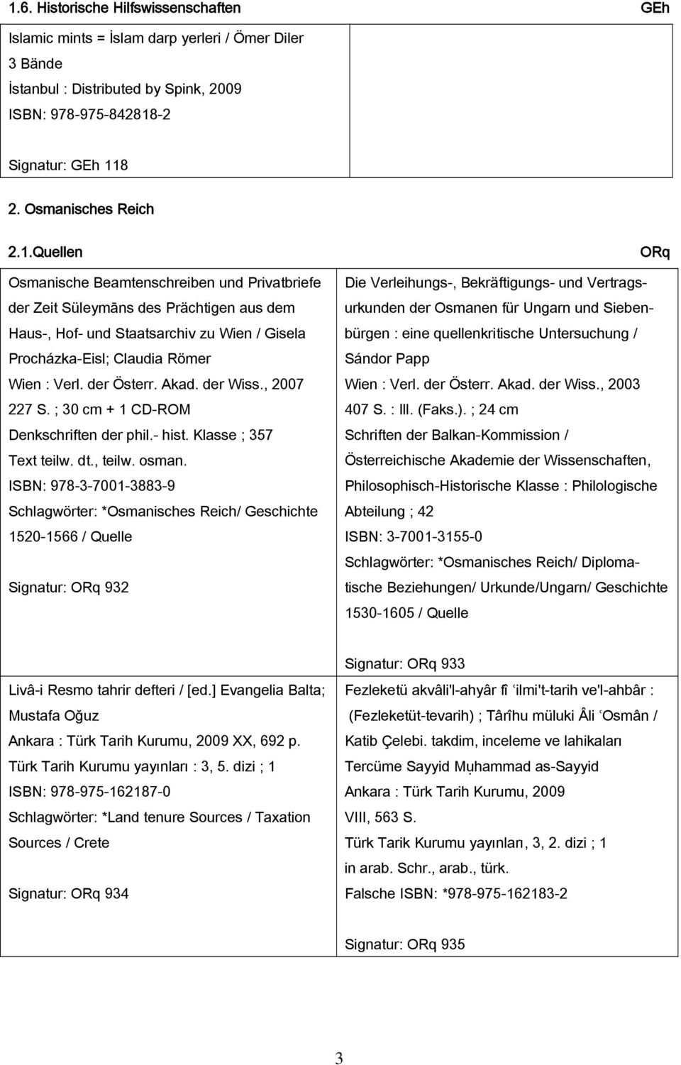 Akad. der Wiss., 2007 227 S. ; 30 cm + 1 CD-ROM Denkschriften der phil.- hist. Klasse ; 357 Text teilw. dt., teilw. osman.