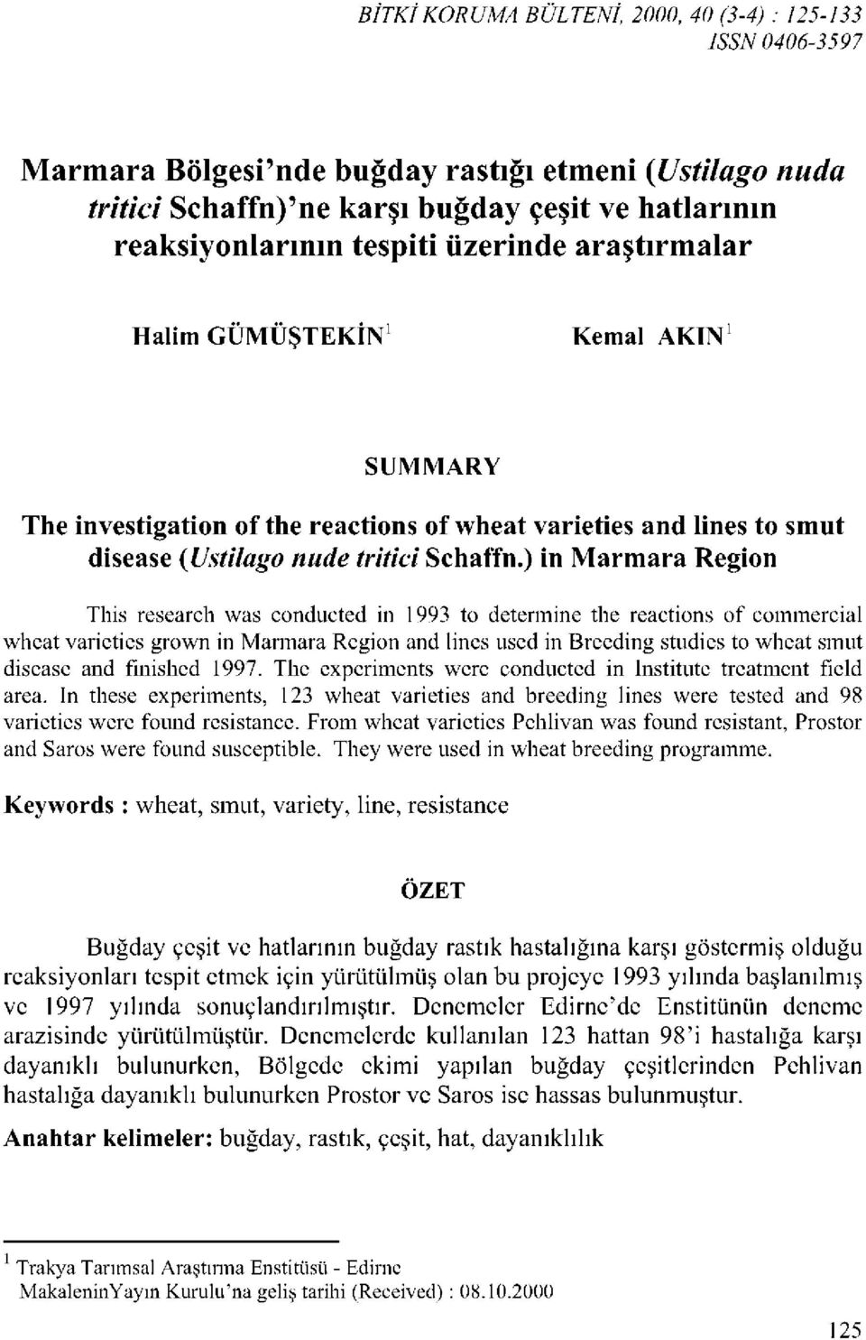 ) in Marmara Region This research was conducted in 1993 to determine the reactions of commercial wheat varieties grown in Marmara Region and lines used in Breeding studies to wheat smut disease and