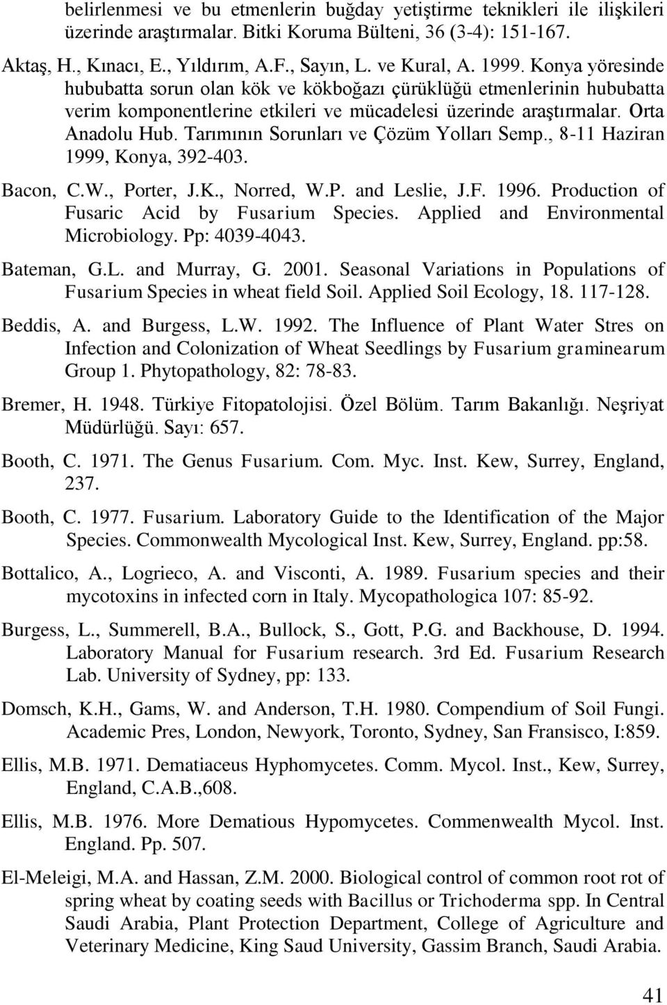 Tarımının Sorunları ve Çözüm Yolları Semp., 8-11 Haziran 1999, Konya, 392-403. Bacon, C.W., Porter, J.K., Norred, W.P. and Leslie, J.F. 1996. Production of Fusaric Acid by Fusarium Species.