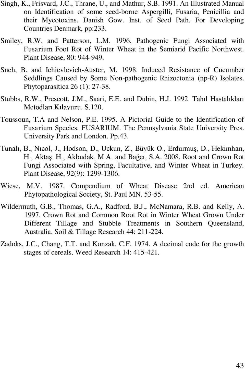 Plant Disease, 80: 944-949. Sneh, B. and Ichievlevich-Auster, M. 1998. Induced Resistance of Cucumber Seddlings Caused by Some Non-pathogenic Rhizoctonia (np-r) Isolates.