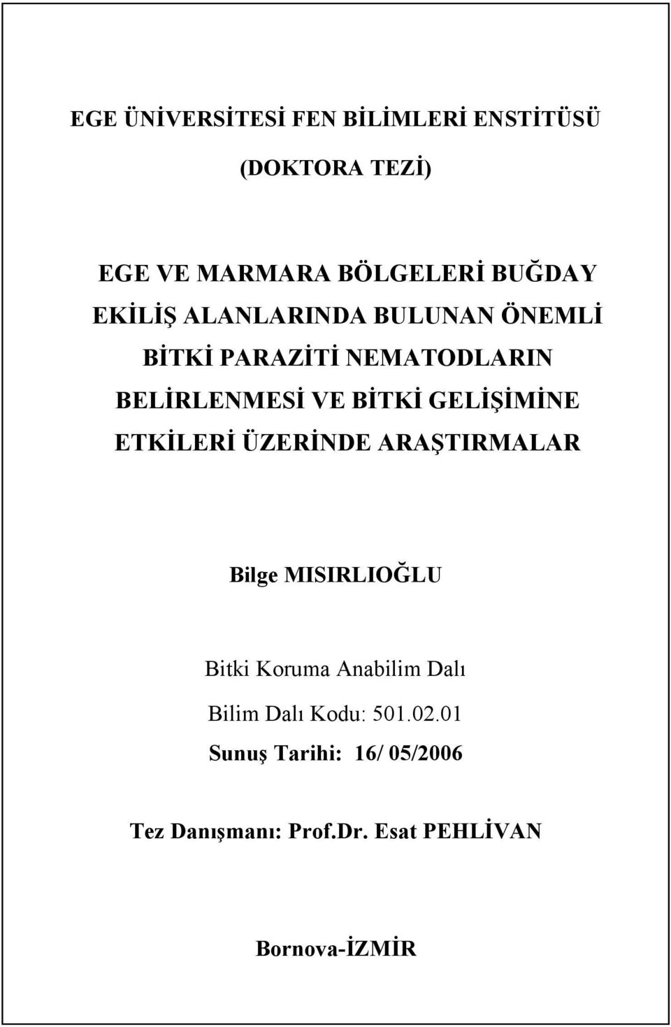 GELİŞİMİNE ETKİLERİ ÜZERİNDE ARAŞTIRMALAR Bilge MISIRLIOĞLU Bitki Koruma Anabilim Dalı