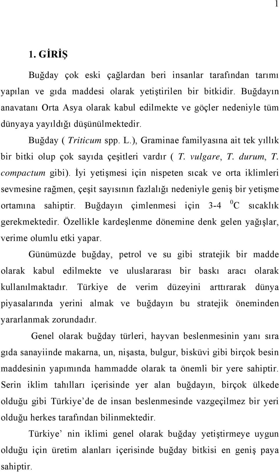 ), Graminae familyasına ait tek yıllık bir bitki olup çok sayıda çeşitleri vardır ( T. vulgare, T. durum, T. compactum gibi).