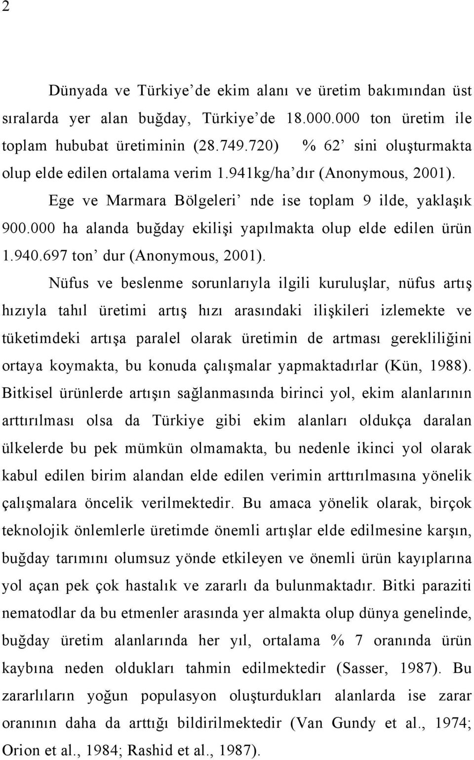 000 ha alanda buğday ekilişi yapılmakta olup elde edilen ürün 1.940.697 ton dur (Anonymous, 2001).