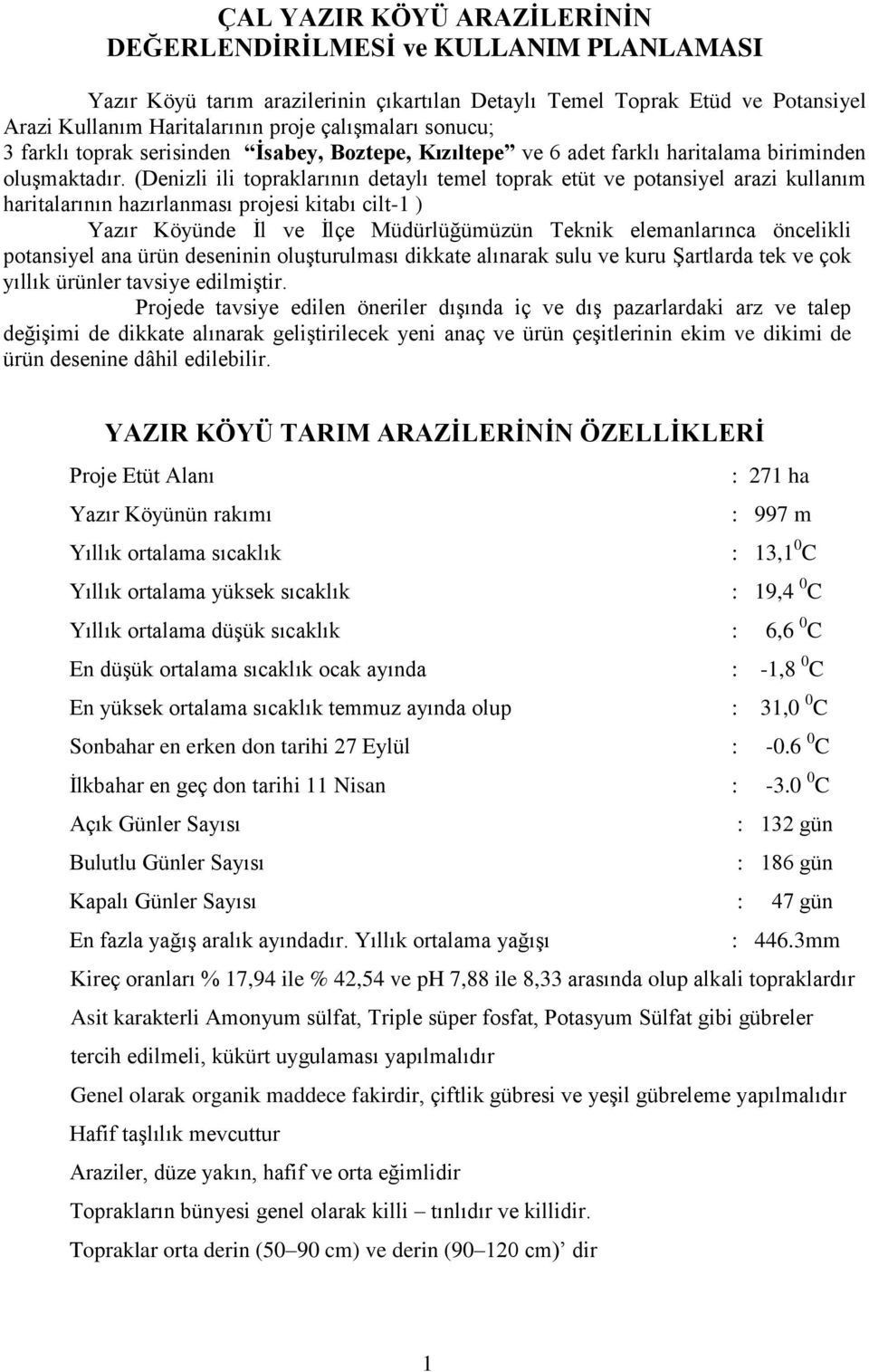 (Denizli ili topraklarının detaylı temel toprak etüt ve potansiyel arazi kullanım haritalarının hazırlanması projesi kitabı cilt-1 ) Yazır Köyünde İl ve İlçe Müdürlüğümüzün Teknik elemanlarınca